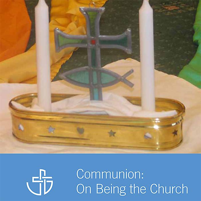 Communion: On Being the Church