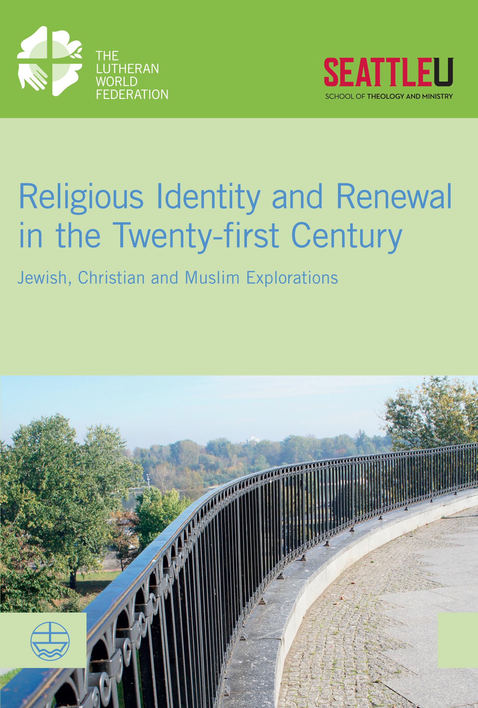 Religious Identity and Renewal in the Twenty-first Century. Jewish, Christian and Muslim Explorations