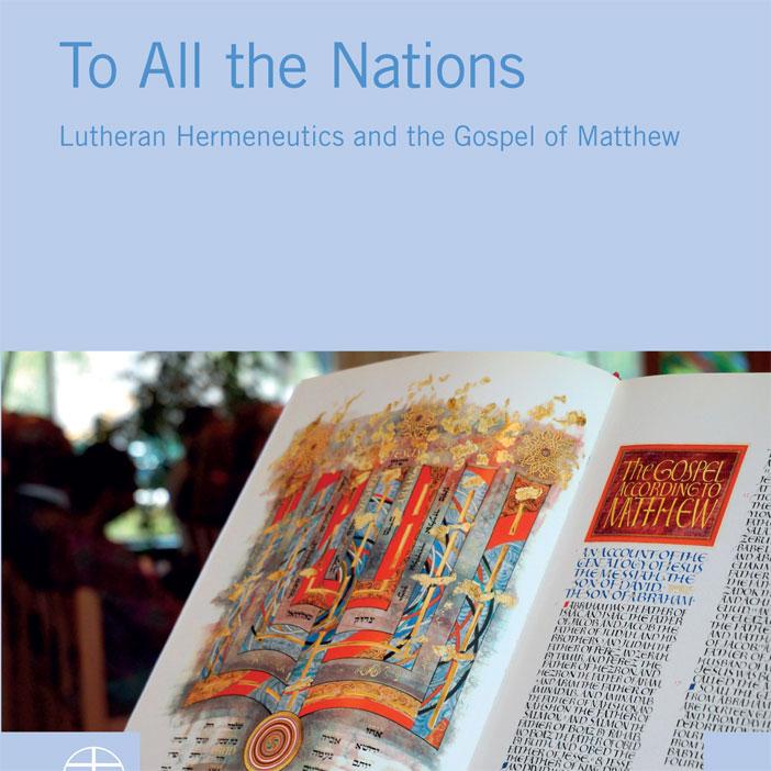 To All the Nations: Lutheran Hermeneutics and the Gospel of Matthew