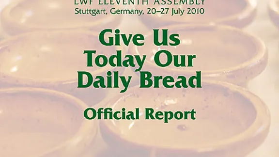 Give Us Today Our Daily Bread | Official Report of the LWF Eleventh Assembly