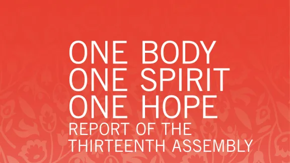 “One Body, One Spirit, One Hope” – Report of the Thirteenth LWF Assembly